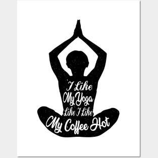 I Like My Yoga Like I Like My Coffee Hot - Yoga Lover Gifts Posters and Art